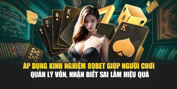 Áp dụng kinh nghiệm 89BET giúp người chơi quản lý vốn, nhận biết sai lầm hiệu quả