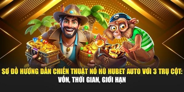 Sơ đồ hướng dẫn chiến thuật nổ hũ Hubet auto với 3 trụ cột: vốn, thời gian, giới hạn